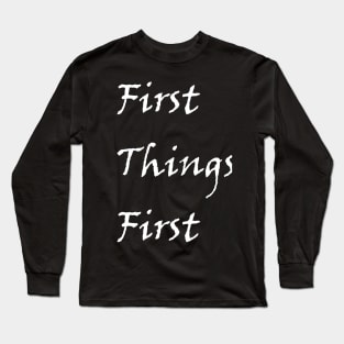 First Things First Design from Alcholics Anonymous Big Book Sayings Seen in Recovery Programs Long Sleeve T-Shirt